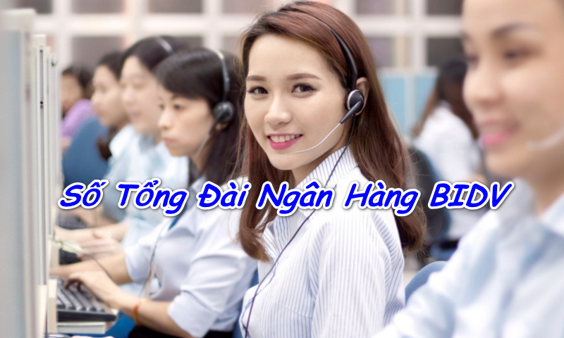 Số Hotline BIDV - Tổng đài CSKH 24/7 miễn phí trên toàn quốc