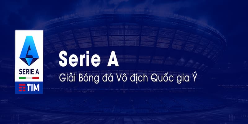 Serie A – Nơi các ngôi sao bóng đá tỏa sáng